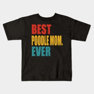 Vintage Best Poodle Mom Ever Kids T-Shirt